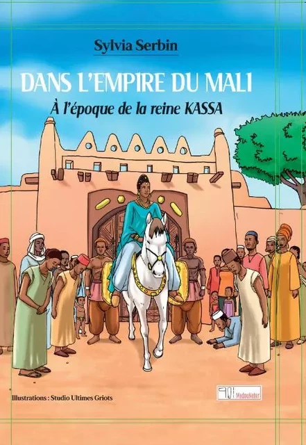 Dans l'empire du Mali. A l'époque de la reine Kassa - Sylvia Serbin - MEDOUNETER