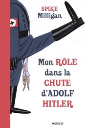 MON ROLE DANS LA CHUTE D'ADOLF HITLER