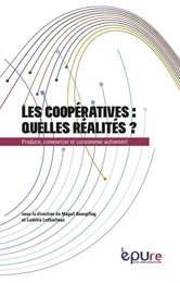 Les coopératives, quelles réalités ? - produire, commercer et consommer autrement