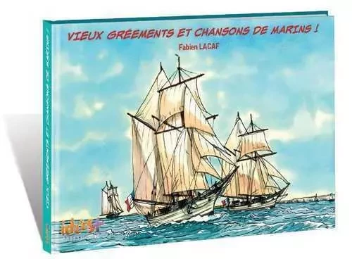 Vieux grééments et chansons de marins - Fabien Lacaf - IDEESPLUS