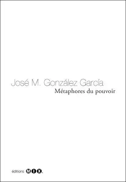 Métaphores du pouvoir - J. M. Gonzalez Garia - EDITIONS MIX