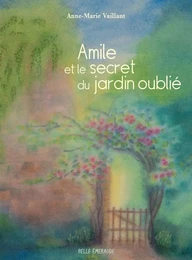 AMILE ET LE SECRET DU JARDIN OUBLIE