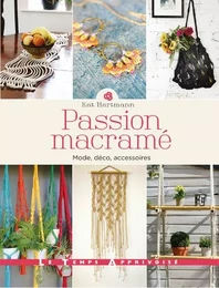 Passion macramé - Mode, déco, accessoires