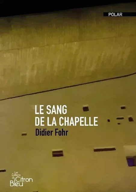 LE SANG DE LA CHAPELLE - DIDIER FOHR - DU CITRON BLEU