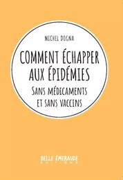 COMMENT ECHAPPER AUX EPIDEMIES - Sans médicaments et sans vaccins