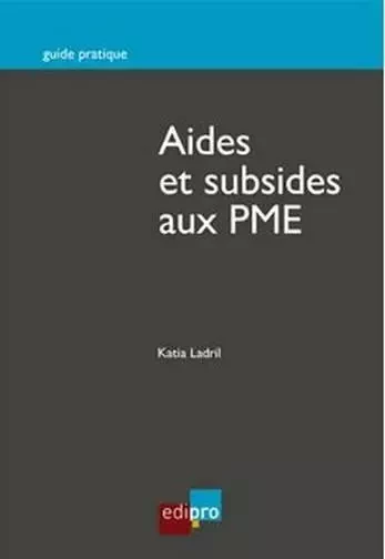 AIDES ET SUBSIDES AUX PME -  LADRILL K. - EDI PRO