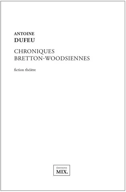 Chroniques bretton-woodsiennes - Antoine DUFEU - EDITIONS MIX