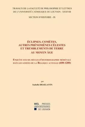 Eclipses, comètes, autres phénomènes célestes et tremblements de terre au Moyen âge: enquête sur six - Isabelle Draelants - PU LOUVAIN