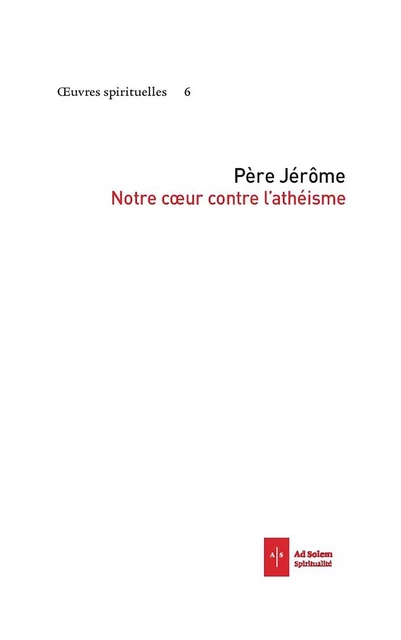 Notre coeur contre l'athéisme - Père Jérôme - AD SOLEM