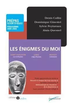 Les énigmes du moi t Prépas scientifiques - Programme 2008-2009 - Denis Collin, Dominique Ginestet, Sylvie Peyturaux, Alain Quesnel - CDU SEDES