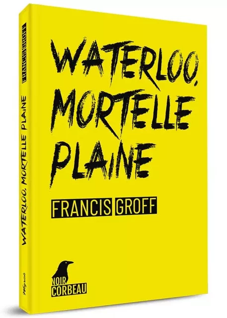 Waterloo, mortelle plaine - Francis GROFF - WEYRICH