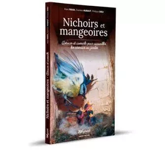 NICHOIRS ET MANGEOIRES - ASTUCES ET CONSEILS POUR ACCUEILLIR LES OISEAUX AU JARDIN -  FASOL-HUBAUT-DIEU - WEYRICH