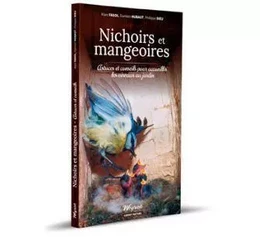 NICHOIRS ET MANGEOIRES - ASTUCES ET CONSEILS POUR ACCUEILLIR LES OISEAUX AU JARDIN