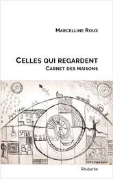 Celles qui regardent ; carnet des maisons