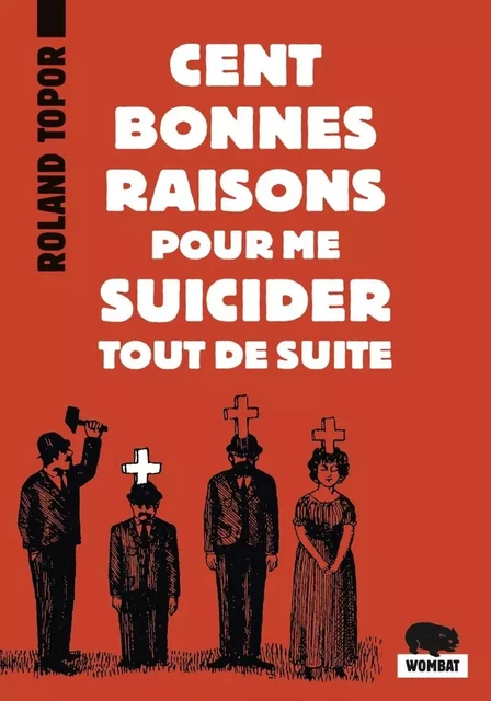 Cent bonnes raisons pour me suicider tout de suite - Roland Topor - WOMBAT