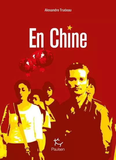 En Chine - Alexandre Trudeau - PAULSEN