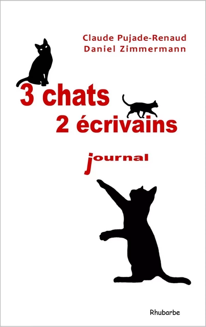 3 chats, 2 écrivains ; journal - PUJADE-RENAUD, Claud - RHUBARBE