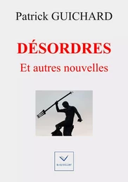 Désordres et autres nouvelles