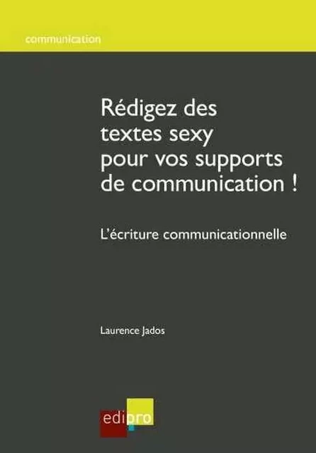 REDIGEZ DES TEXTES SEXY POUR VOS SUPPORTS DE COMMUNICATION ! -  JADOS L. - EDI PRO