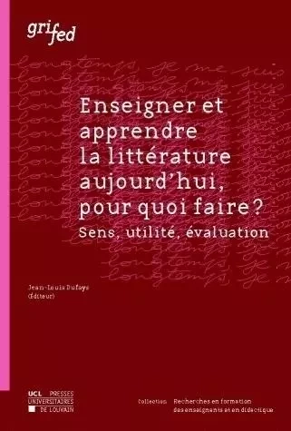 ENSEIGNER ET APPRENDRE LA LITTERATURE AUJOURD'HUI POUR QUOI FAIRE -  DUFAYS - PU LOUVAIN