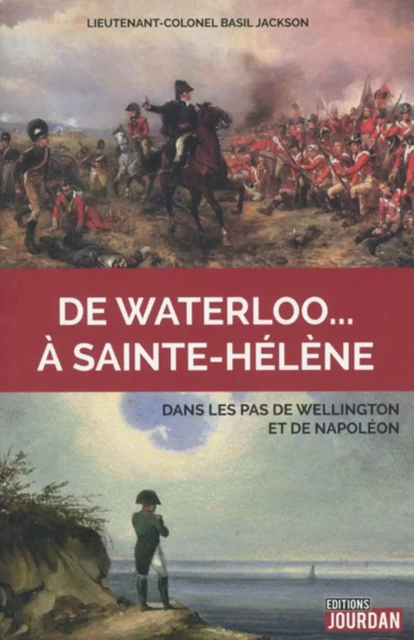 DE WATERLOO... A SAINTE-HELENE -  VANDER CRUYSEN YVES - JOURDAN EDITION