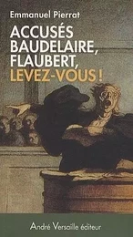 Accusés Baudelaire, Flaubert, levez-vous ! 