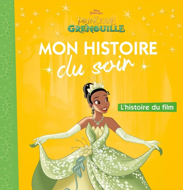 LA PRINCESSE ET LA GRENOUILLE - Mon Histoire du Soir - L'histoire du film - Disney Princesses -  Collectif - DISNEY HACHETTE