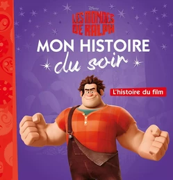 LES MONDES DE RALPH - Mon Histoire du Soir - L'histoire du film - Disney