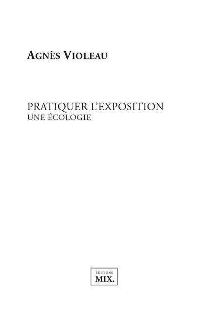 Pratiquer l'exposition - Agnès Violeau - EDITIONS MIX