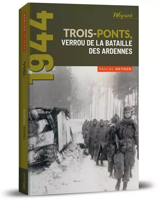 Trois-Ponts, verrou de la Bataille des Ardennes - Pascal Heyden - WEYRICH