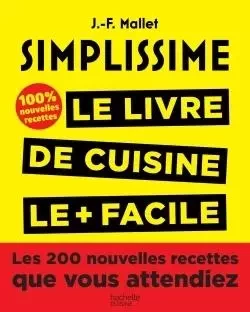 Simplissime, Les 200 nouvelles recettes que vous attendiez - Jean-François Mallet - HACHETTE PRAT