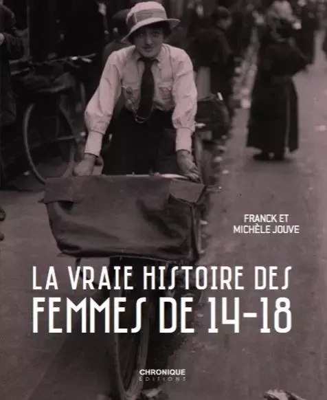 CHRONIQUE DES FEMMES DE 14/18 - Franck et Michèle Jouve - CHRONIQUE EDLM