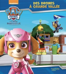 Paw Patrol-La Pat'Patrouille Des drones à Grande Vallée