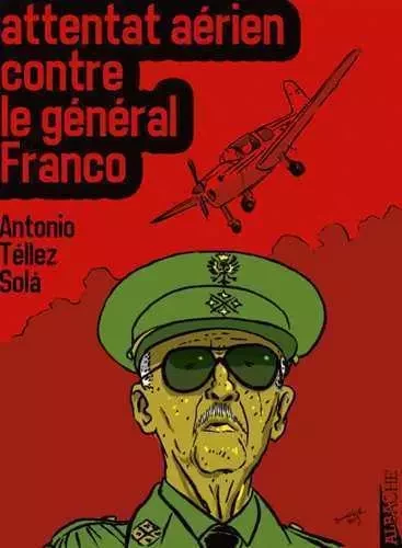 L'attentat aérien contre Franco - Antonio Téllez Solá, Ramon Pinos - ALBACHE