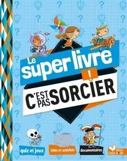 Le super livre C'est pas sorcier -  Collectif - DEUX COQS D OR