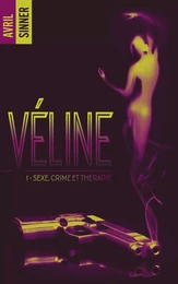 Véline - tome 1 - Sexe, crime & thérapie : un thriller torride