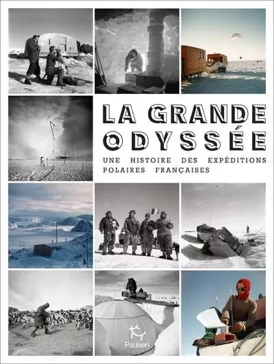 La Grande Odyssée - Une histoire des Expéditions polaires françaises - Djamel Tahi, Georges Gadioux, Jean-Pierre Jacquin - PAULSEN