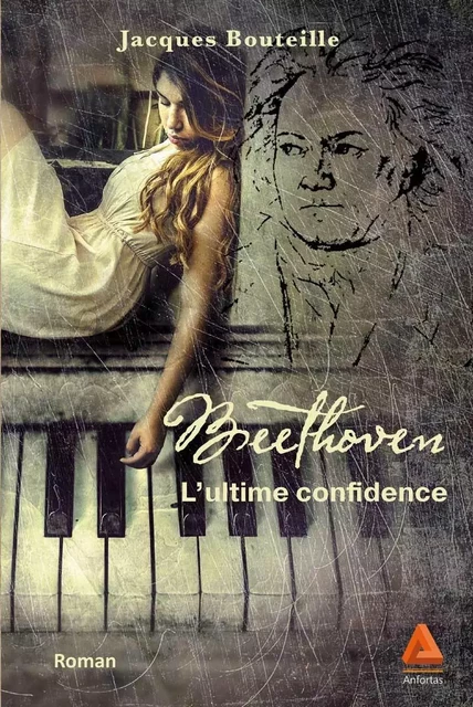 Beethoven - L'ultime confidence - JACQUES BOUTEILLE - ANFORTAS