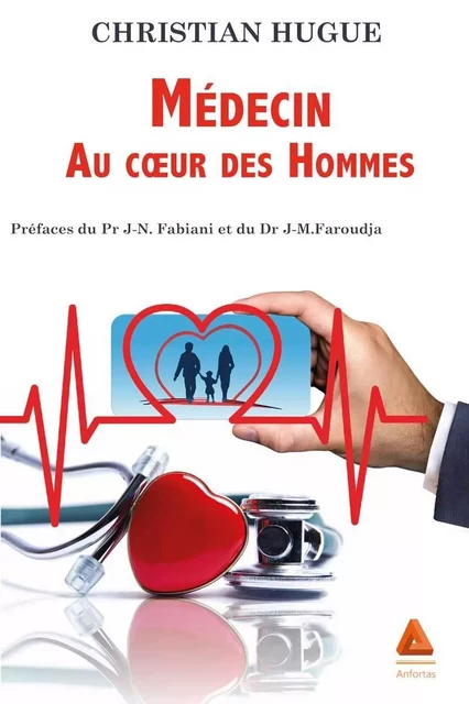 Médecin au coeur des Hommes -  Hugue Christian - ANFORTAS