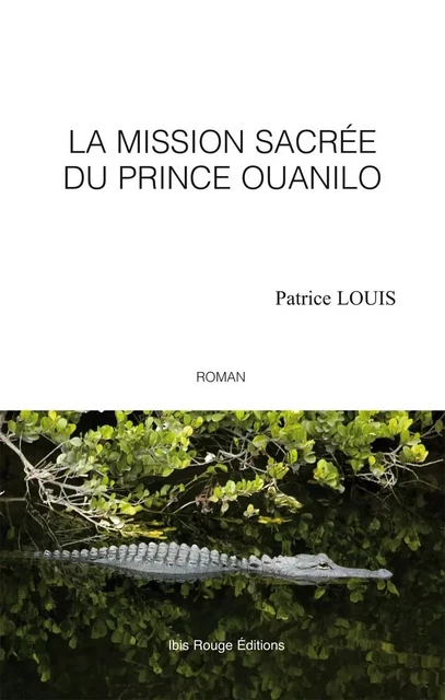 La mission sacrée du prince Ouanilo - Patrice Louis - IBIS ROUGE