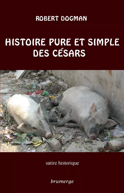 Histoire pure et simple des Césars - Robert Dogman - BRUMERGE