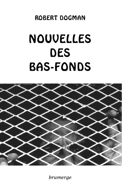 Nouvelles des bas-fonds - Robert Dogman - BRUMERGE