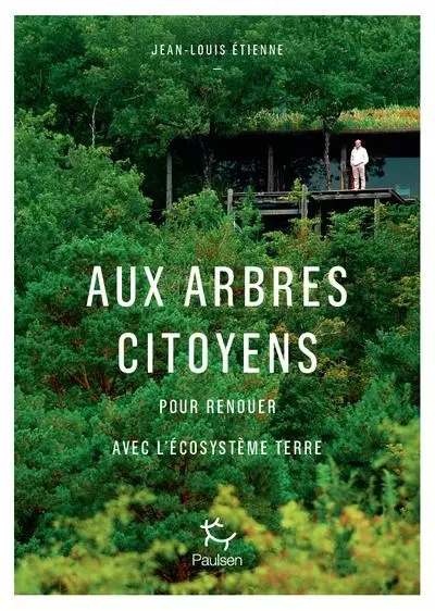 Aux arbres citoyens - Pour renouer avec l'écosystème Terre - Jean-Louis Étienne - PAULSEN