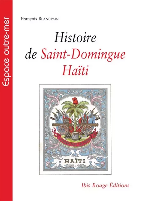 Histoire de Saint-Domingue, Haïti -  - IBIS ROUGE