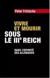 Vivre et mourir sous le IIIe Reich 