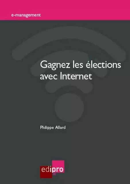 GAGNEZ LES ÉLECTIONS AVEC INTERNET -  Allard p. - EDI PRO