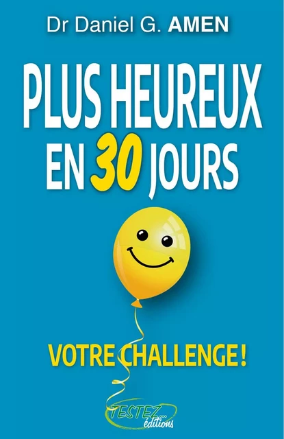 Plus heureux en 30 jours - Votre challenge ! - Daniel G. Amen - MARCO PIETTEUR RESURGENCE