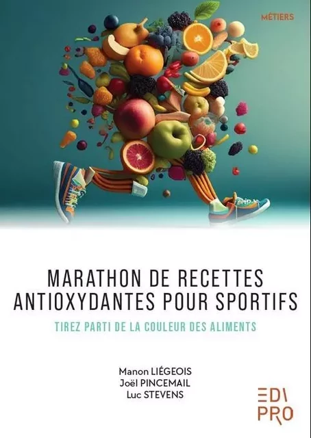 Marathon de recettes antioxydantes pour sportifs - Manon Liégeois, Joël Pincemail, Luc Stevens - EDI PRO