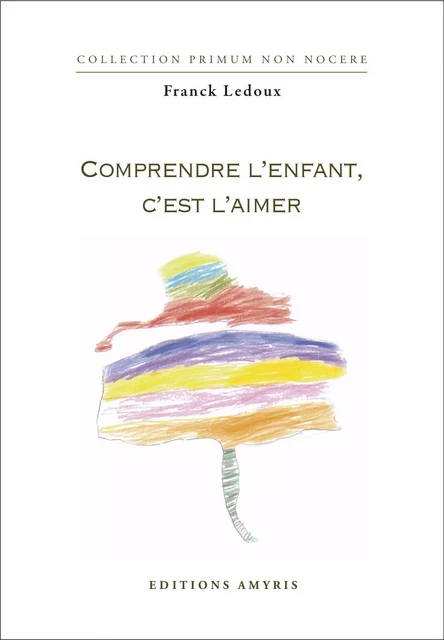 Comprendre l'enfant c'est l'aimer - Franck Ledoux - AMYRIS