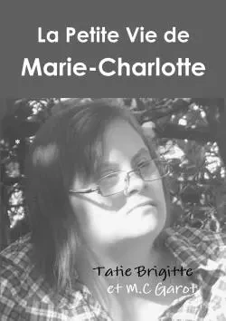 La petite vie de Marie-Charlotte (Noir et blanc) - Tatie Brigitte - LULU